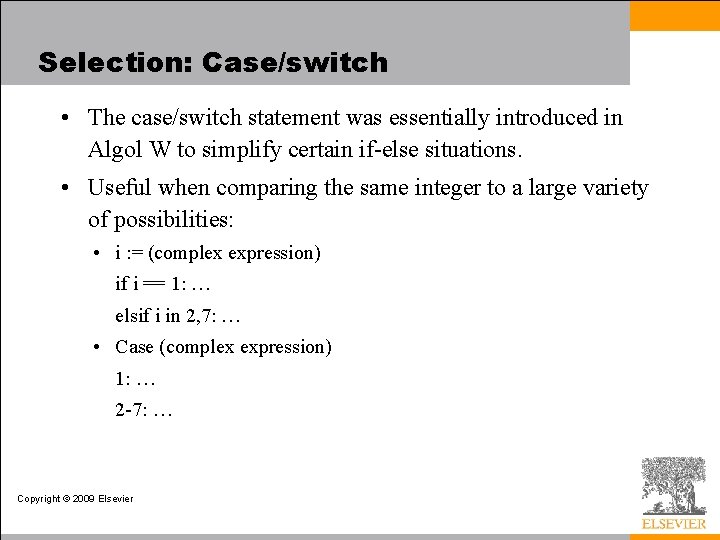 Selection: Case/switch • The case/switch statement was essentially introduced in Algol W to simplify