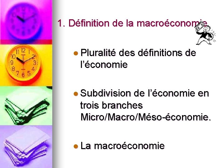 1. Définition de la macroéconomie l Pluralité des définitions de l’économie l Subdivision de