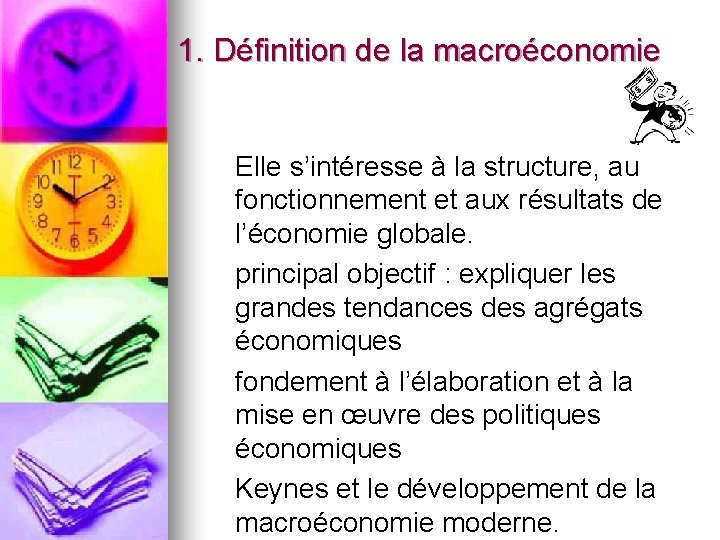 1. Définition de la macroéconomie Elle s’intéresse à la structure, au fonctionnement et aux