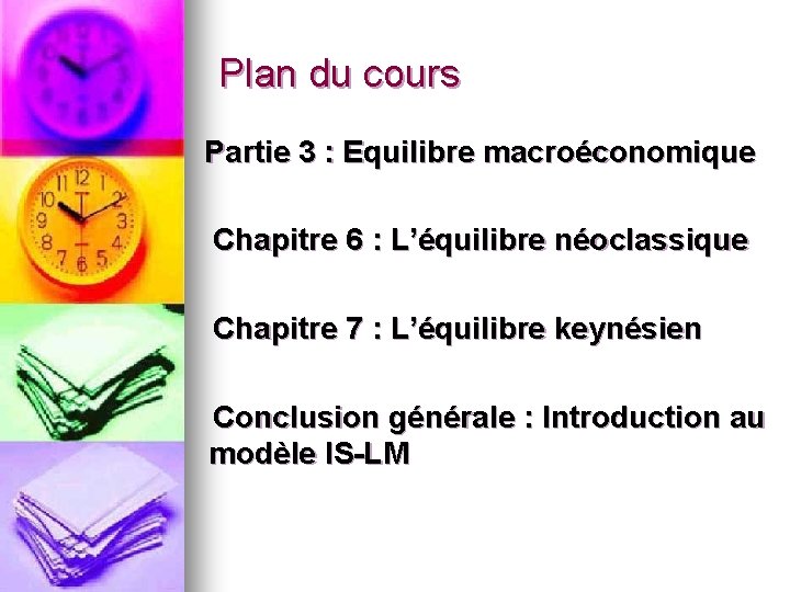 Plan du cours Partie 3 : Equilibre macroéconomique Chapitre 6 : L’équilibre néoclassique Chapitre