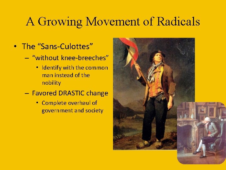 A Growing Movement of Radicals • The “Sans-Culottes” – “without knee-breeches” • Identify with A Growing Movement of Radicals • The “Sans-Culottes” – “without knee-breeches” • Identify with