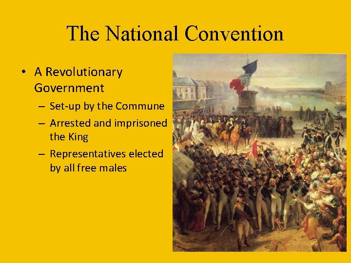The National Convention • A Revolutionary Government – Set-up by the Commune – Arrested The National Convention • A Revolutionary Government – Set-up by the Commune – Arrested