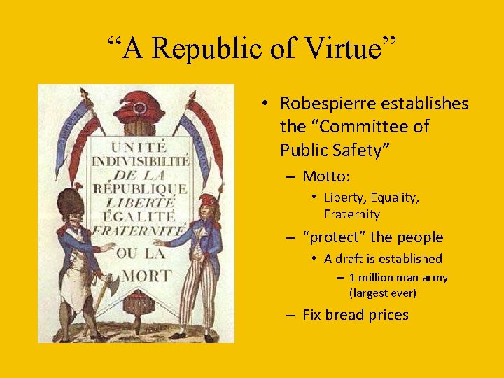 “A Republic of Virtue” • Robespierre establishes the “Committee of Public Safety” – Motto: “A Republic of Virtue” • Robespierre establishes the “Committee of Public Safety” – Motto:
