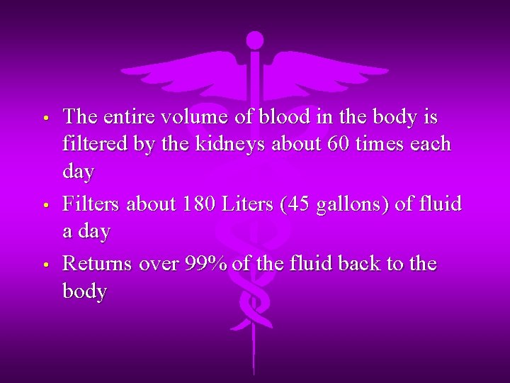 • • • The entire volume of blood in the body is filtered