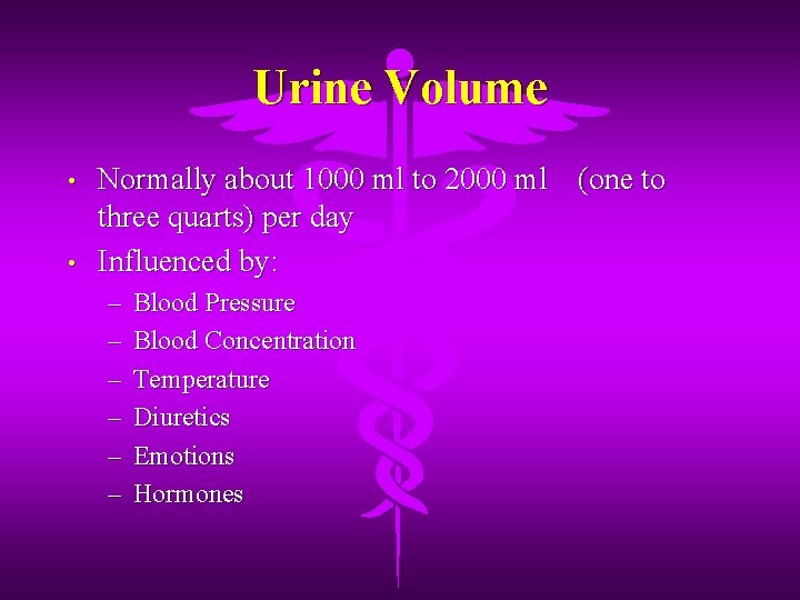 Urine Volume • • Normally about 1000 ml to 2000 ml (one to three
