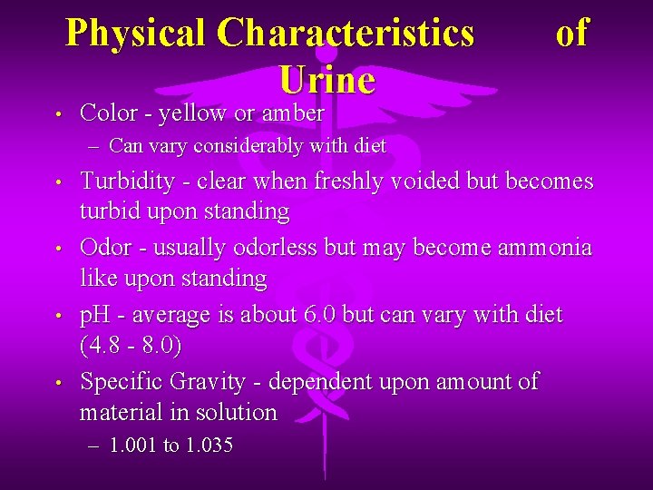  • Physical Characteristics Urine of Color - yellow or amber – Can vary