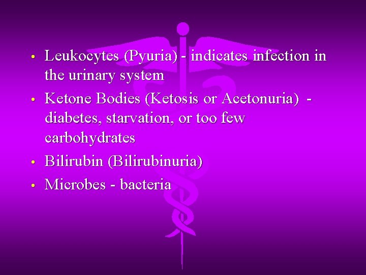  • • Leukocytes (Pyuria) - indicates infection in the urinary system Ketone Bodies