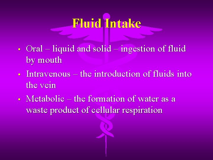 Fluid Intake • • • Oral – liquid and solid – ingestion of fluid