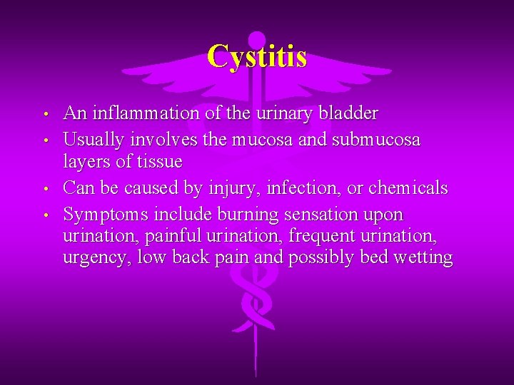 Cystitis • • An inflammation of the urinary bladder Usually involves the mucosa and