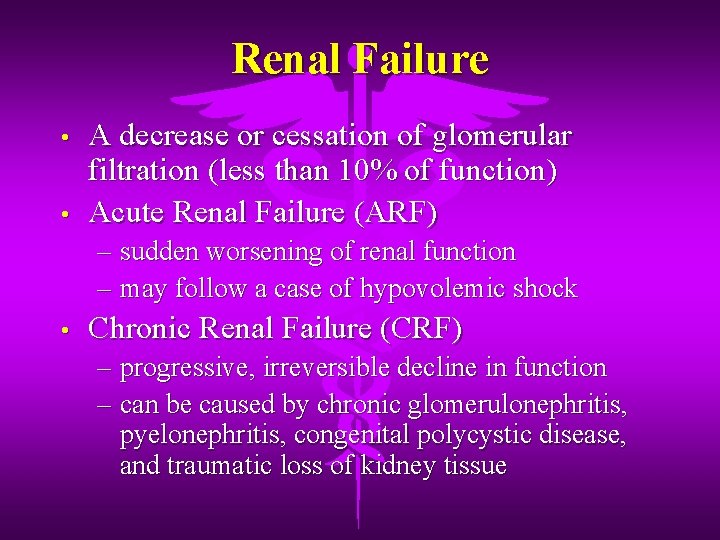 Renal Failure • • A decrease or cessation of glomerular filtration (less than 10%