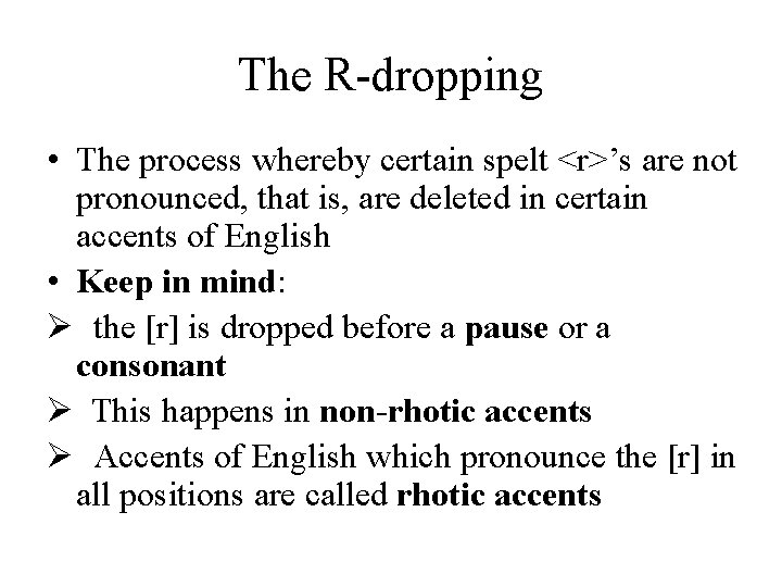 The R-dropping • The process whereby certain spelt <r>’s are not pronounced, that is,