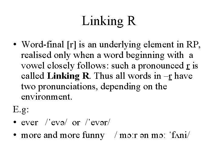 Linking R • Word-final [r] is an underlying element in RP, realised only when