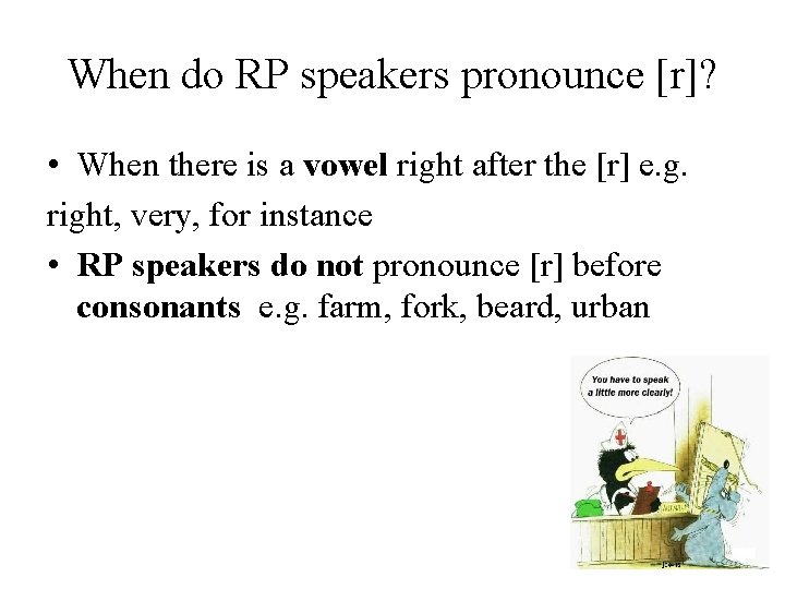 When do RP speakers pronounce [r]? • When there is a vowel right after
