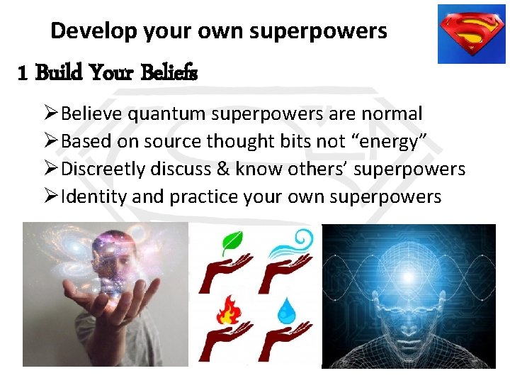 Develop your own superpowers 1 Build Your Beliefs ØBelieve quantum superpowers are normal ØBased