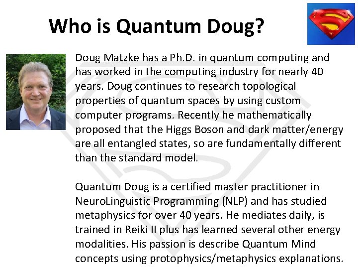 Who is Quantum Doug? Doug Matzke has a Ph. D. in quantum computing and