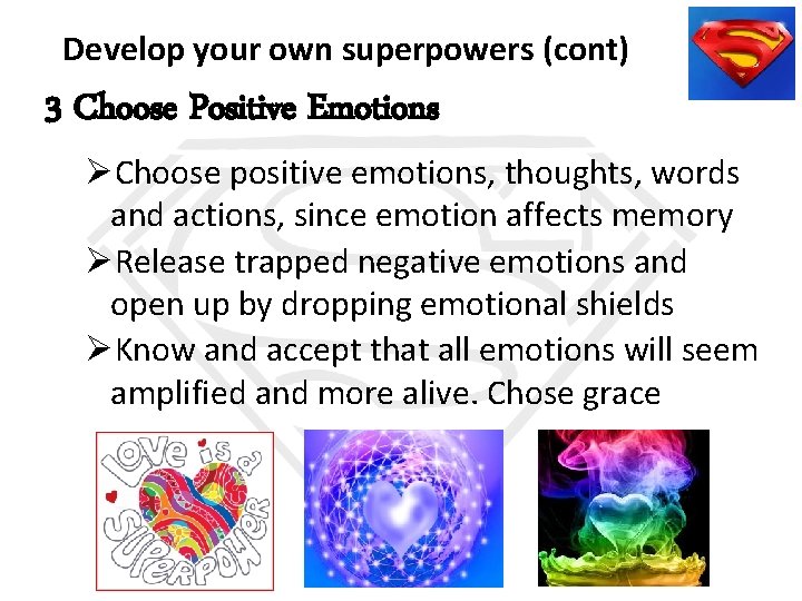Develop your own superpowers (cont) 3 Choose Positive Emotions ØChoose positive emotions, thoughts, words