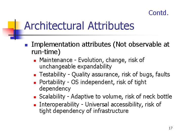 Contd. Architectural Attributes n Implementation attributes (Not observable at run-time) n n n Maintenance