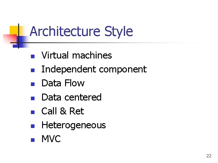 Architecture Style n n n n Virtual machines Independent component Data Flow Data centered