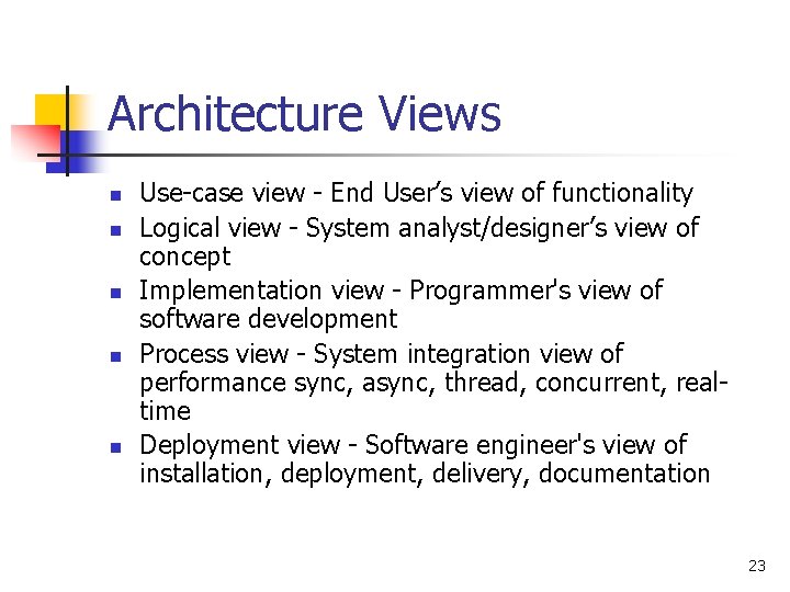 Architecture Views n n n Use-case view - End User’s view of functionality Logical