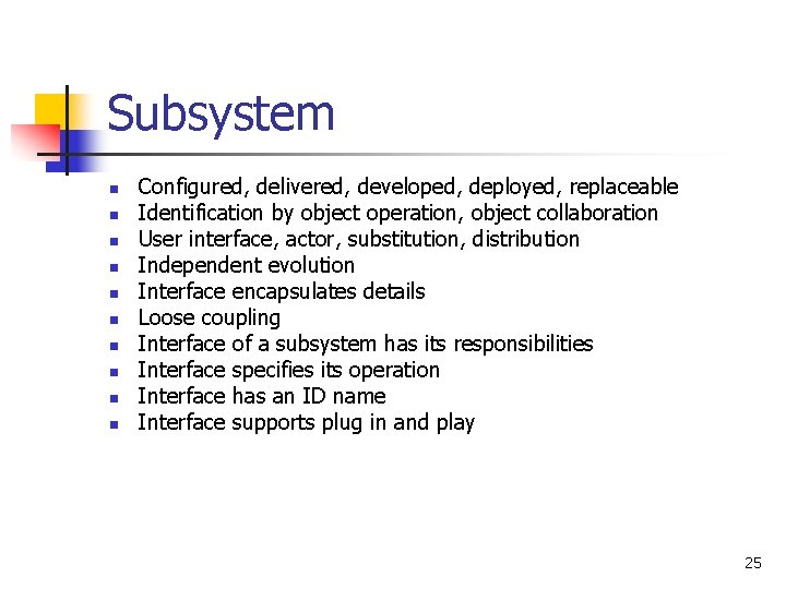 Subsystem n n n n n Configured, delivered, developed, deployed, replaceable Identification by object