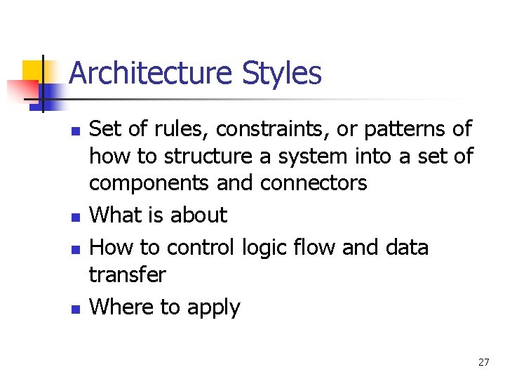 Architecture Styles n n Set of rules, constraints, or patterns of how to structure