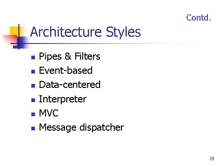 Contd. Architecture Styles n n n Pipes & Filters Event-based Data-centered Interpreter MVC Message