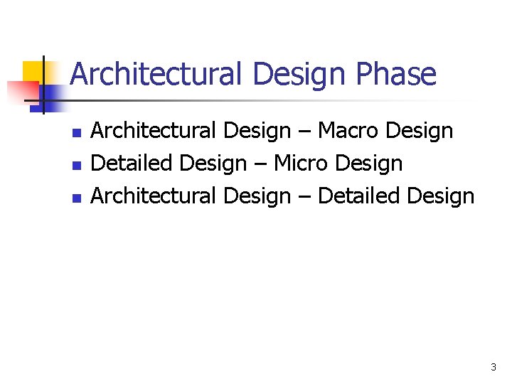 Architectural Design Phase n n n Architectural Design – Macro Design Detailed Design –