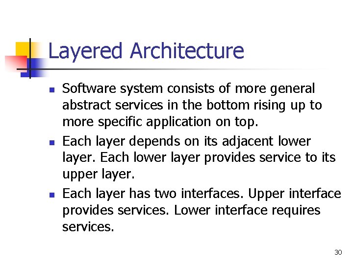 Layered Architecture n n n Software system consists of more general abstract services in