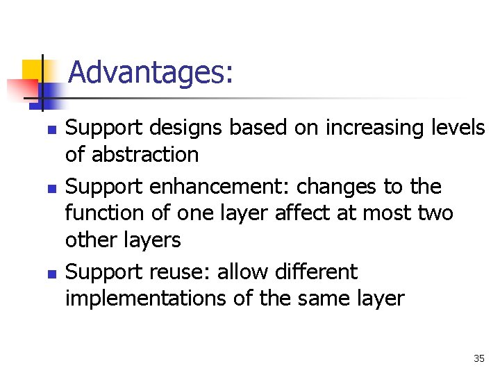 Advantages: n n n Support designs based on increasing levels of abstraction Support enhancement: