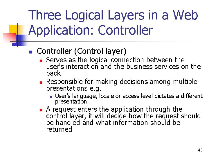 Three Logical Layers in a Web Application: Controller n Controller (Control layer) n n