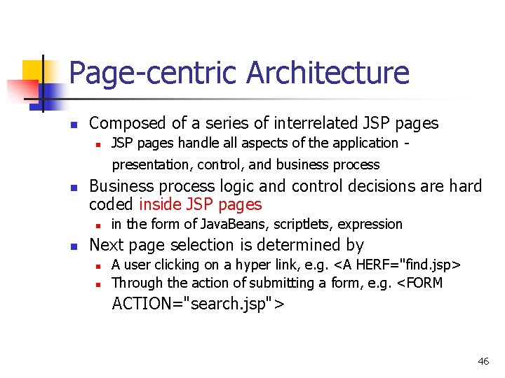 Page-centric Architecture n Composed of a series of interrelated JSP pages n JSP pages