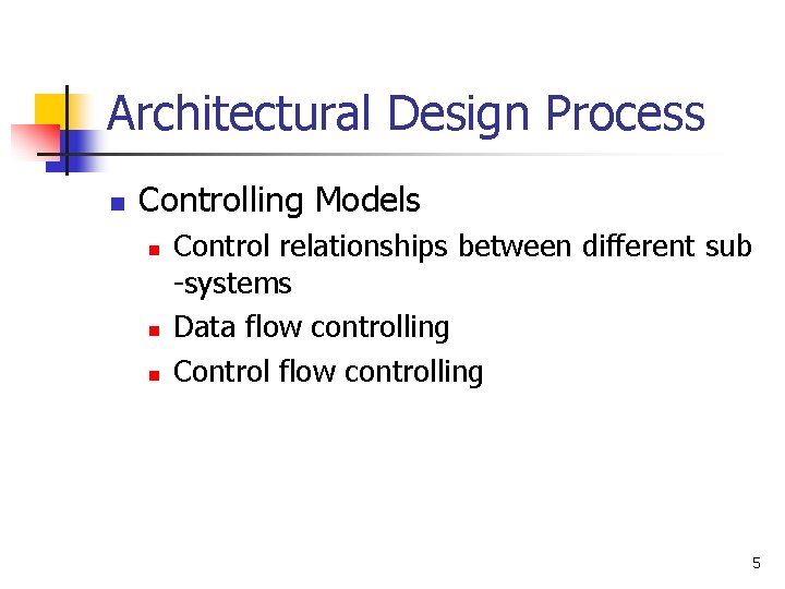 Architectural Design Process n Controlling Models n n n Control relationships between different sub