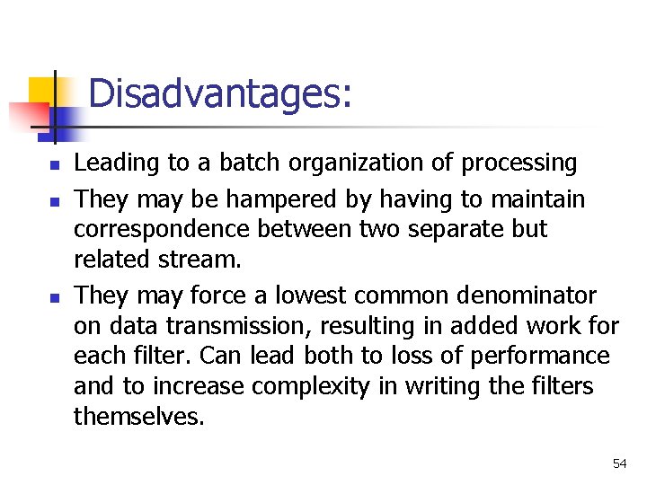 Disadvantages: n n n Leading to a batch organization of processing They may be
