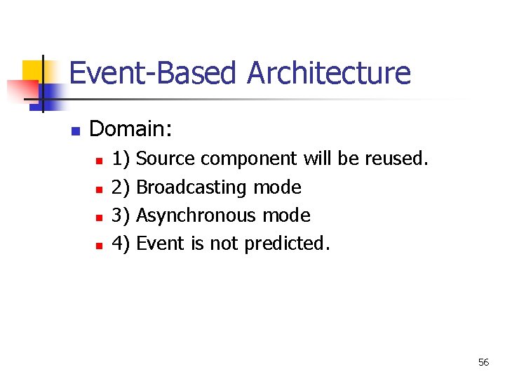 Event-Based Architecture n Domain: n n 1) 2) 3) 4) Source component will be