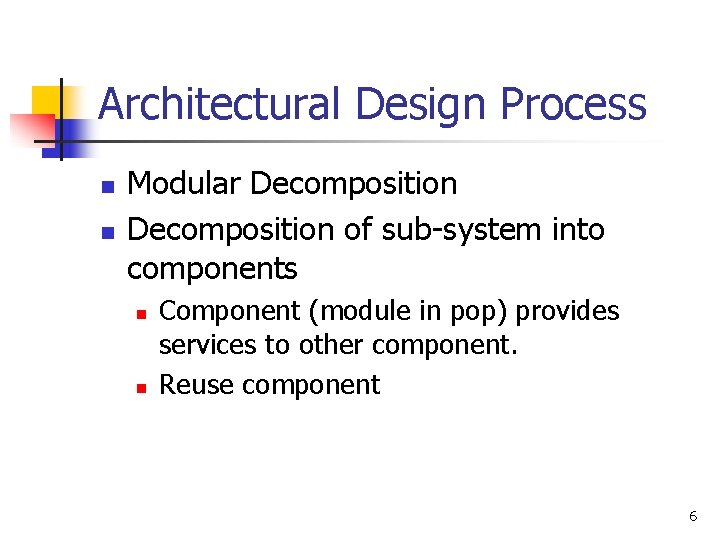Architectural Design Process n n Modular Decomposition of sub-system into components n n Component