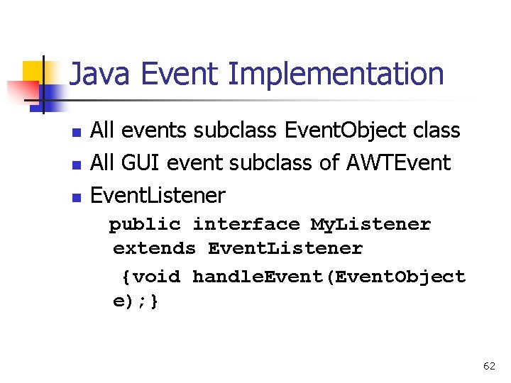 Java Event Implementation n All events subclass Event. Object class All GUI event subclass