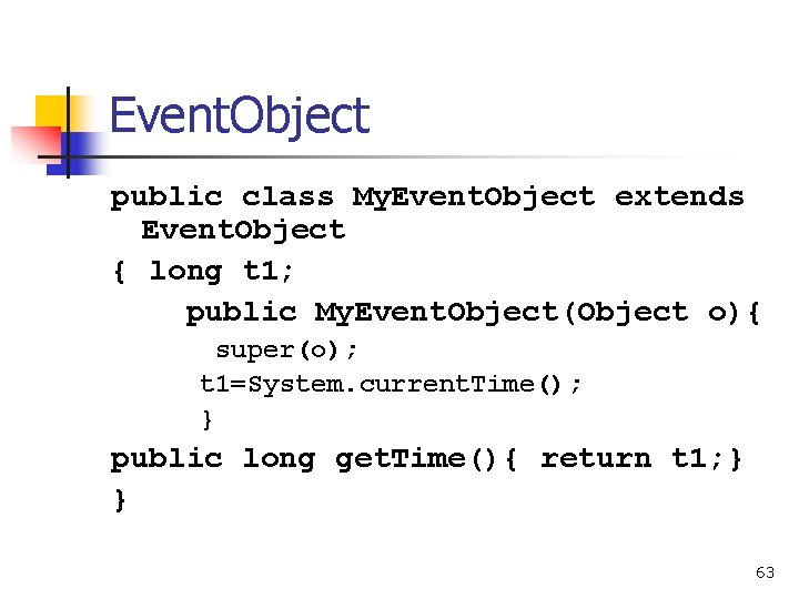 Event. Object public class My. Event. Object extends Event. Object { long t 1;