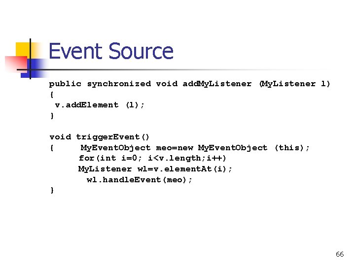 Event Source public synchronized void add. My. Listener (My. Listener l) { v. add.