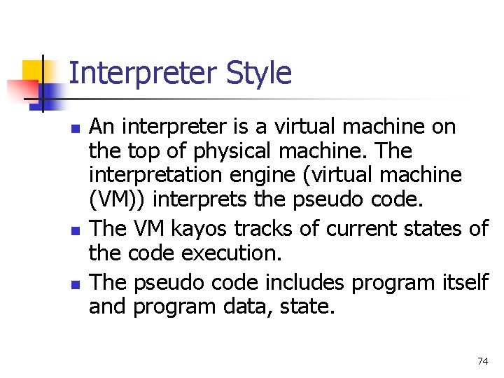 Interpreter Style n n n An interpreter is a virtual machine on the top