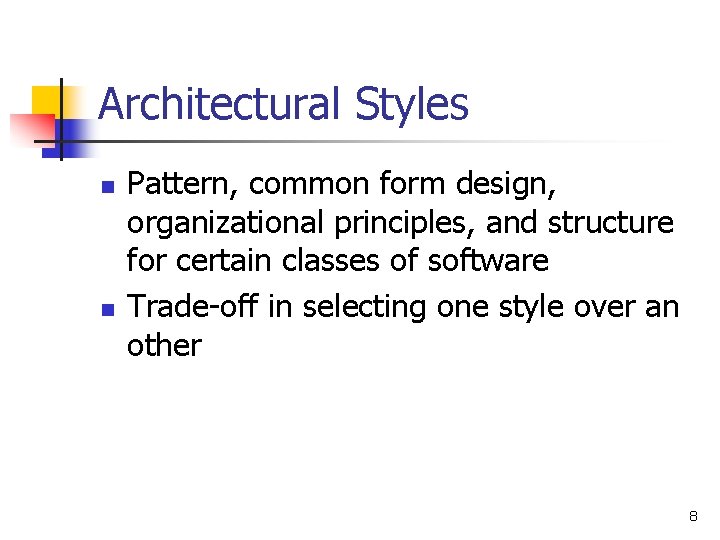 Architectural Styles n n Pattern, common form design, organizational principles, and structure for certain