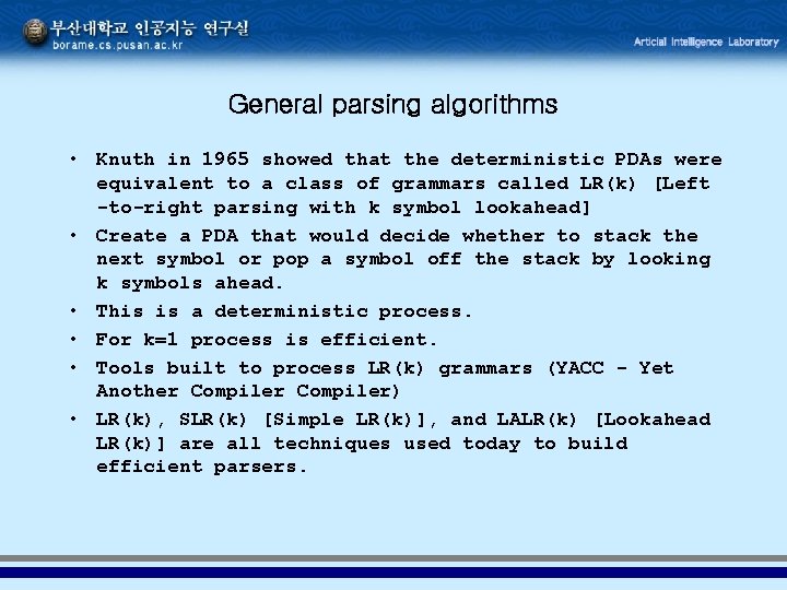 General parsing algorithms • Knuth in 1965 showed that the deterministic PDAs were equivalent General parsing algorithms • Knuth in 1965 showed that the deterministic PDAs were equivalent