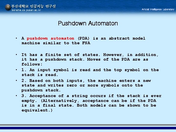 Pushdown Automaton • A pushdown automaton (PDA) is an abstract model machine similar to Pushdown Automaton • A pushdown automaton (PDA) is an abstract model machine similar to