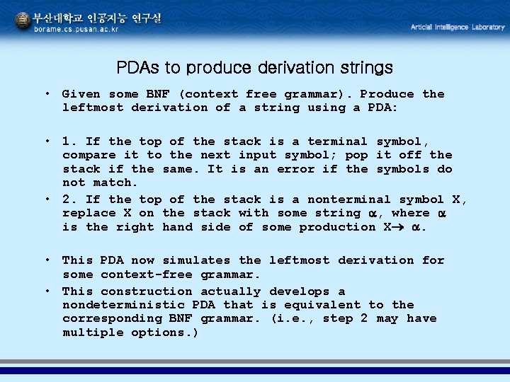 PDAs to produce derivation strings • Given some BNF (context free grammar). Produce the PDAs to produce derivation strings • Given some BNF (context free grammar). Produce the