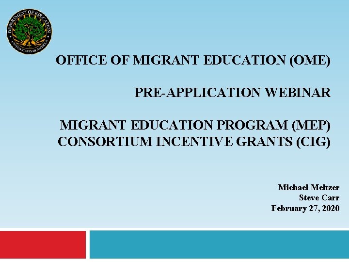 OFFICE OF MIGRANT EDUCATION (OME) PRE-APPLICATION WEBINAR MIGRANT EDUCATION PROGRAM (MEP) CONSORTIUM INCENTIVE GRANTS