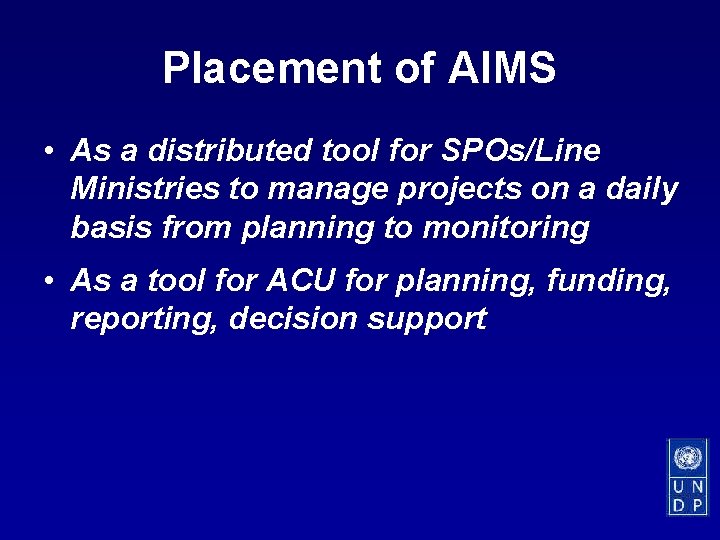 Placement of AIMS • As a distributed tool for SPOs/Line Ministries to manage projects