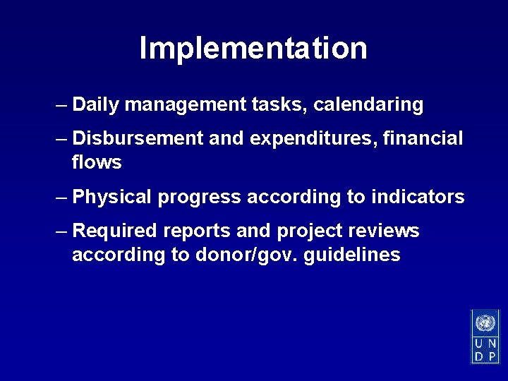 Implementation – Daily management tasks, calendaring – Disbursement and expenditures, financial flows – Physical