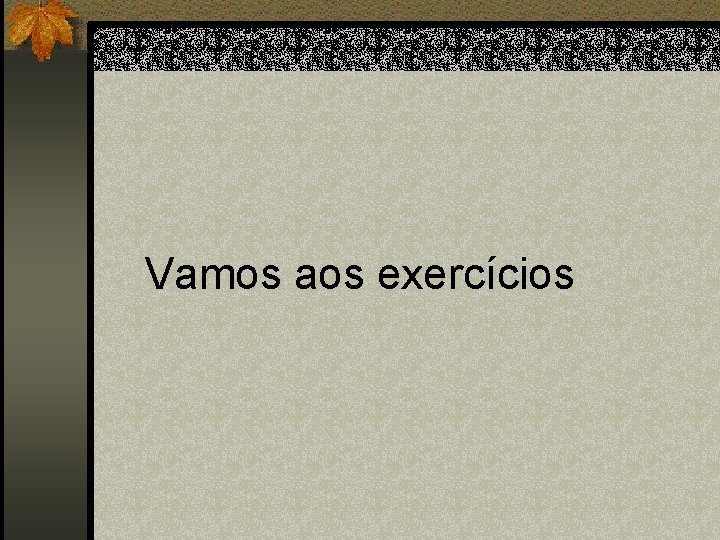 Vamos aos exercícios 