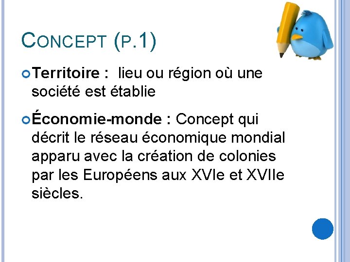 CONCEPT (P. 1) Territoire : lieu ou région où une société est établie Économie-monde
