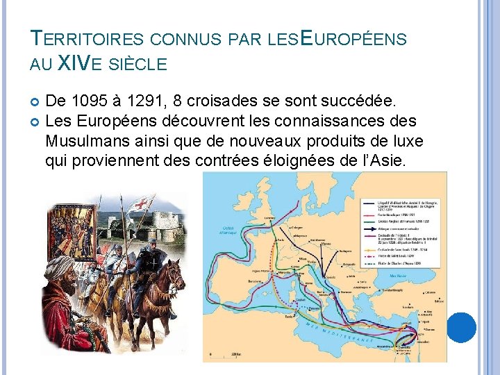 TERRITOIRES CONNUS PAR LES EUROPÉENS AU XIVE SIÈCLE De 1095 à 1291, 8 croisades