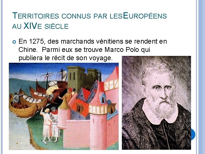 TERRITOIRES CONNUS PAR LES EUROPÉENS AU XIVE SIÈCLE En 1275, des marchands vénitiens se